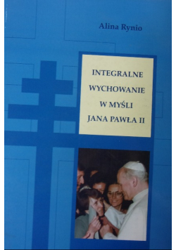 Integralne wychowanie w myśli Jana Pawła II