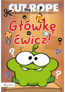 Cut the Rope Główkę ćwicz!