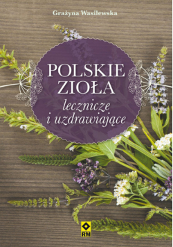 Polskie zioła lecznicze i uzdrawiające
