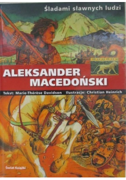Śladami sławnych ludzi Aleksander Macedoński