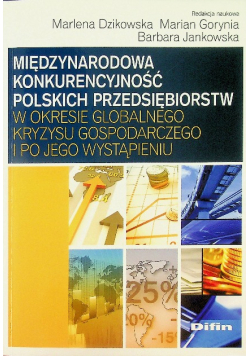 Międzynarodowa konkurencyjność polskich przedsiębiorstw w okresie globalnego kryzysu gospodarczego i po jego wystąpieniu