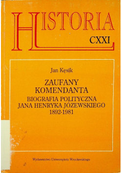 Zaufany Komendanta Biografia polityczna Jana Henryka Józewskiego 1892 - 1981