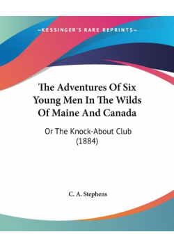 The Adventures Of Six Young Men In The Wilds Of Maine And Canada
