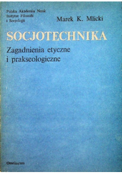 Socjotechnika Zagadnienia etyczne i prakseologiczne