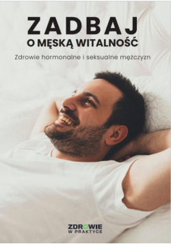 Zadbaj o męską witalność. Zdrowie hormonalne i seksualne mężczyzn