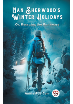 Nan Sherwood's Winter Holidays Or, Rescuing The Runaways