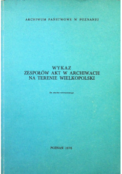 Wykaz zespołów akt w archiwach na terenie Wielkopolski