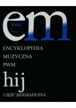 Encyklopedia Muzyczna PWM Tom IV  hij Część biograficzna