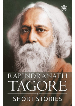 Rabindranath Tagore - Short Stories (Masters Collections Including The Childs Return)