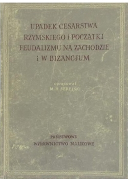 Upadek Cesarstwa Rzymskiego i początki feudalizmu na zachodzie i w Bizancjum