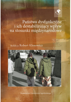 Państwa dysfunkcyjne i ich destabilizujący wpływ na stosunki międzynarodowe