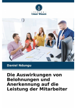 Die Auswirkungen von Belohnungen und Anerkennung auf die Leistung der Mitarbeiter