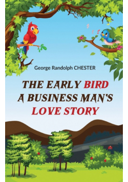 The Early Bird A Business Man's Love Story