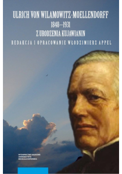 Ulrich von Wilamowitz-Moellendorf 1848-1981 z urodzenia Kujawianin