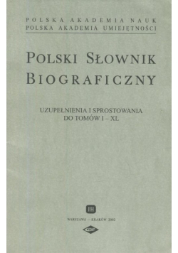 Polski Słownik Biograficzny uzupełnienie i sprostowanie do tomów I - XL