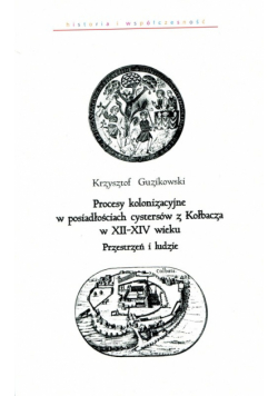 Procesy kolonizacyjne w posiadłościach cystersów z Kołbacza w XII-XIV wieku