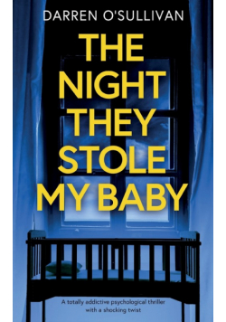 THE NIGHT THEY STOLE MY BABY a totally addictive psychological thriller with a shocking twist