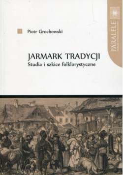 Jarmark tradycji Studia i szkice folklorystyczne