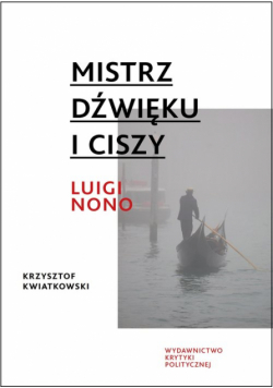 Mistrz dźwięku i ciszy Luigi Nono