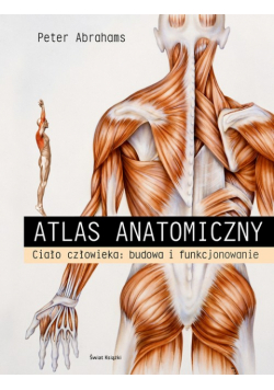 Atlas anatomiczny. Ciało człowieka: budowa i funkcjonowanie