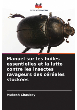 Manuel sur les huiles essentielles et la lutte contre les insectes ravageurs des céréales stockées