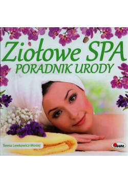 Lewkowicz-Mosiej Teresa - Ziołowe spa Poradnik urody