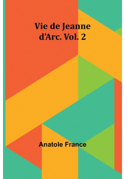 Vie de Jeanne d'Arc. Vol. 2