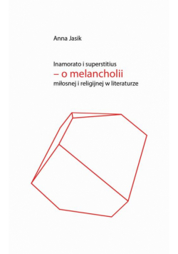 Inamorato i superstitius – o melancholii miłosnej i religijnej w literaturze