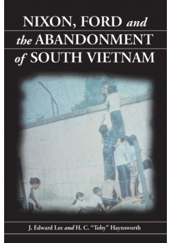 Nixon, Ford and the Abandonment of South Vietnam