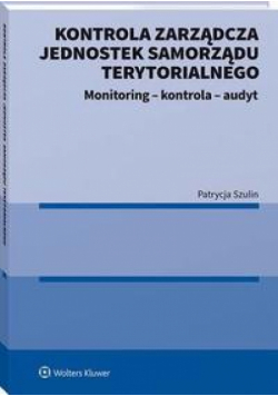 Kontrola zarządcza jednostek samorządu terytorialnego. Monitoring - kontrola - audyt