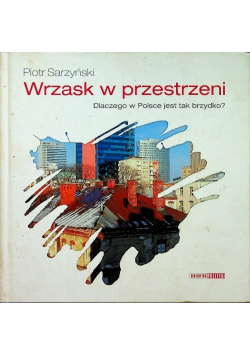Wrzask w przestrzeni Dlaczego w Polsce jest tak brzydko