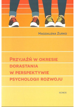 Przyjaźń w okresie dorastania w perspektywie psychologii rozwoju