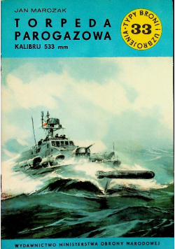 Typy broni i uzbrojenia 33 Torpeda parogazowa Kalibru 533 mm