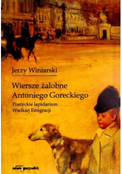 Wiersze żałobne Antoniego Goreckiego