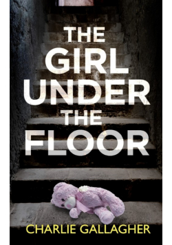THE GIRL UNDER THE FLOOR an absolutely gripping crime thriller with a massive twist