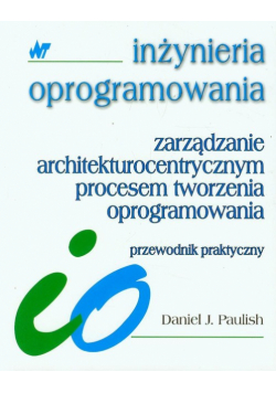 Paulish Daniel J. - Zarządzanie architekturocentrycznym procesem tworzenia oprogramowania