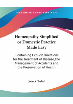 Homeopathy Simplified or Domestic Practice Made Easy