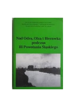 Nad Odrą, Olzą, i Bierawką podczas III Powstania Śląskiego