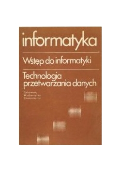 Informatyka. Wstęp do informatyki. Technologia przetwarzania danych