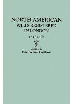 North American Wills Registered in London, 1611-1857