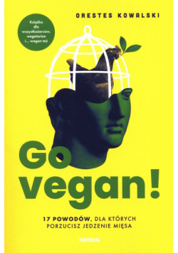 Go vegan! 17 powodów, dla których porzucisz jedzenie mięsa