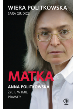Matka. Anna Politkowska. Życie w imię prawdy