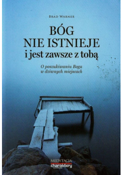 Bóg nie istnieje i jest zawsze z Tobą