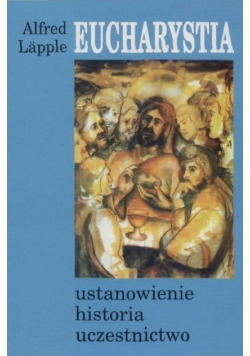 Eucharystia Ustanowienie historia uczestnictwo