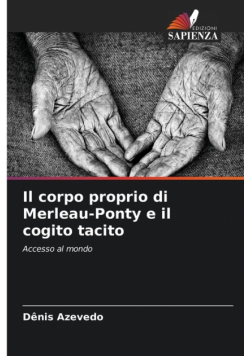 Il corpo proprio di Merleau-Ponty e il cogito tacito