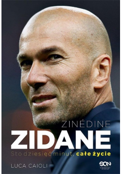 Zinedine Zidane Sto dziesięć minut całe życie