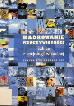 Kadrowanie rzeczywistości Szkice z socjologii wizualnej