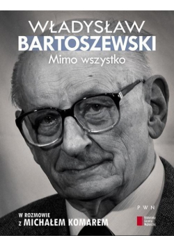 Komar Michał - Władysław Bartoszewski. Mimo wszystko