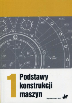 Podstawy konstrukcji maszyn Tom 1