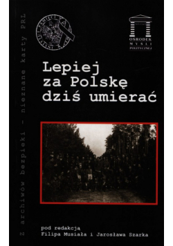 Lepiej za Polskę dziś umierać